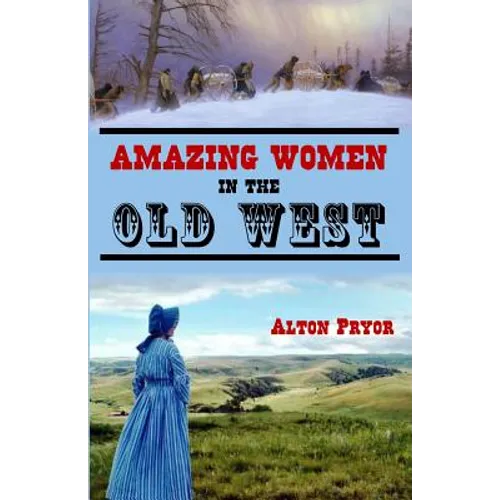 Amazing Women in the Old West - Paperback