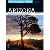 100 Classic Hikes: Arizona: Grand Canyon/ Colorado Plateau/ San Francisco Peaks/ Mogollon Rim/ Sedona/ Sky Islands/ Sonora Desert - Paperback