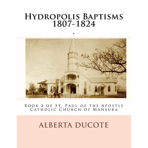 Hydropolis Baptisms 1807-1824: Book 2 of St. Paul of the Apostle Catholic Church of Mansura - Paperback