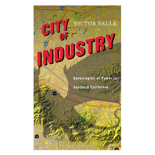 City of Industry: Genealogies of Power in Southern California - Paperback