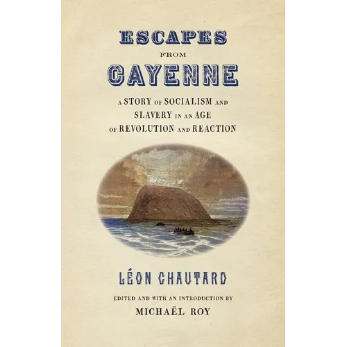Escapes from Cayenne: A Story of Socialism and Slavery in an Age of Revolution and Reaction - Paperback