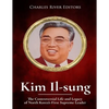 Kim Il-sung: The Controversial Life and Legacy of North Korea's First Supreme Leader - Paperback