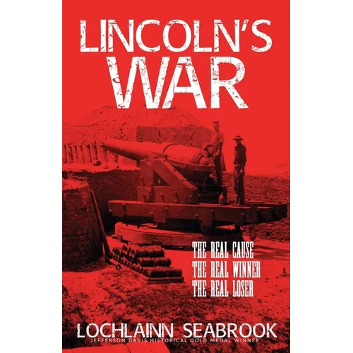 Lincoln's War: The Real Cause, the Real Winner, the Real Loser - Paperback