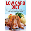 Low Carb Diet: Low Carb Meals and Low Carb Snacks That Satisfy the Whole Family - Paperback