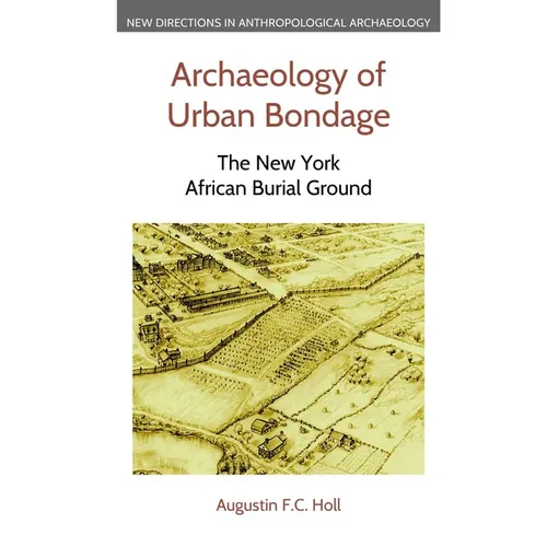 Archaeology of Urban Bondage: The New York African Burial Ground - Hardcover