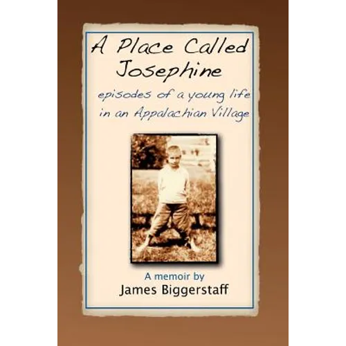 A Place Called Josephine: Episodes of a Young Life in an Appalachian Village - Paperback