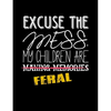 Excuse The Mess My Children Are Making Memories Feral: Funny Quotes and Pun Themed College Ruled Composition Notebook - Paperback