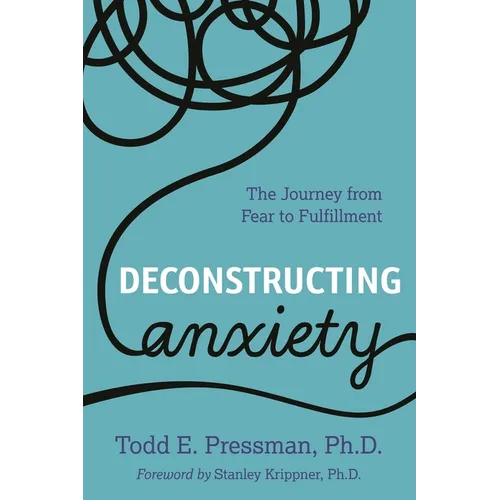Deconstructing Anxiety: The Journey from Fear to Fulfillment - Paperback