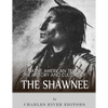 Native American Tribes: The History and Culture of the Shawnee - Paperback
