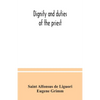 Dignity and duties of the priest: or, Selva; a collection of materials for ecclesiastical retreats. Rule of life and spiritual rules - Paperback