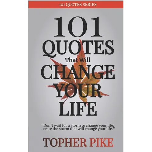 101 Quotes That Will Change Your Life: Words to inspire a new way of thinking and a life you always imagined was possible - Paperback
