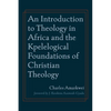 An Introduction to Theology in Africa and the Kpelelogical Foundations of Christian Theology - Paperback