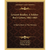 Leverett Bradley, A Soldier-Boy's Letters, 1862-1865: A Man's Work In The Ministry - Paperback