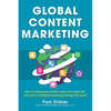 Global Content Marketing: How to Create Great Content, Reach More Customers, and Build a Worldwide Marketing Strategy That Works - Paperback