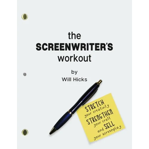 The Screenwriter's Workout: Screenwriting Exercises and Activities to Stretch Your Creativity, Enhance Your Script, Strengthen Your Craft and Sell - Paperback