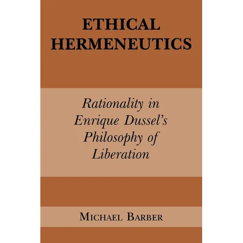 Ethical Hermeneutics: Rationalist Enrique Dussel's Philosophy of Liberation - Paperback