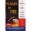 Plagued by Fire: The Dreams and Furies of Frank Lloyd Wright - Paperback