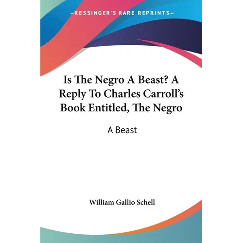 Is The Negro A Beast? A Reply To Charles Carroll's Book Entitled, The Negro: A Beast - Paperback