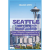 Seattle Travel Guide 2024: Your Ultimate Companion for a Memorable Seattle Adventure - Paperback