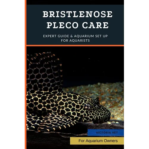 Bristlenose Pleco Care: Expert Guide & Aquarium Set Up For Aquarists - Paperback