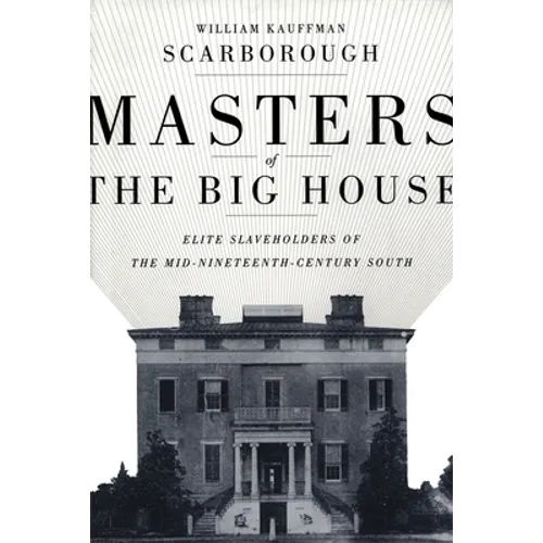 Masters of the Big House: Elite Slaveholders of the Mid-Nineteenth-Century South - Paperback