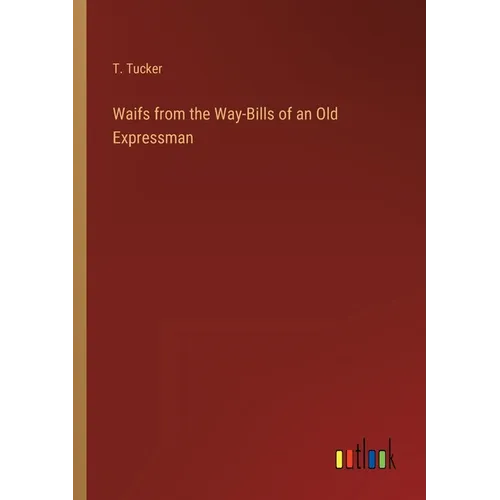 Waifs from the Way-Bills of an Old Expressman - Paperback
