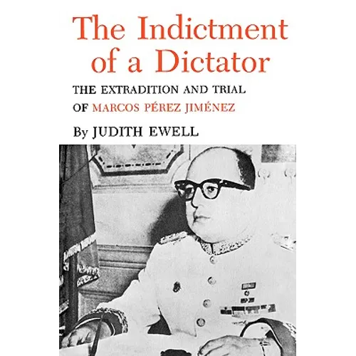 The Indictment of a Dictator: The Extradition and Trial of Marcos Perez Jimenez - Paperback