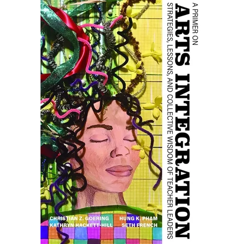 A Primer on Arts Integration: Strategies, Lessons, and Collective Wisdomof Teacher Leaders - Paperback