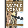 Start to Finish Maple Syrup: Everything you need to know to make DIY Maple Syrup on a Budget - Paperback