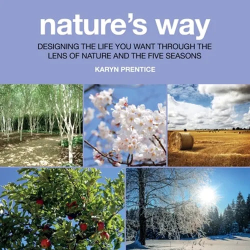 Nature's Way: Designing the Life You Want Through the Lens of Nature and the Five Seasons - Paperback