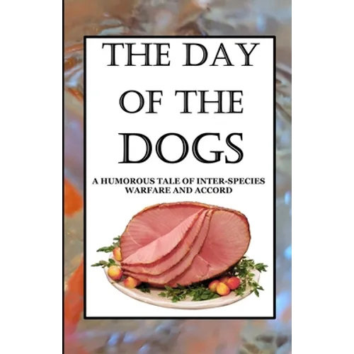 The Day of the Dogs: A Humorous Tale of Inter-Species Warfare and Accord - Paperback