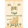 Vigil: Notes from a Hospice Life - Paperback