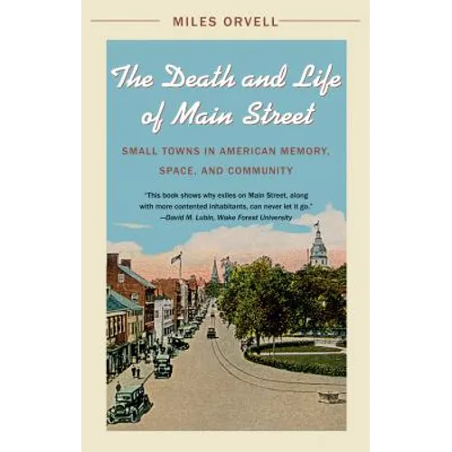 The Death and Life of Main Street: Small Towns in American Memory, Space, and Community - Paperback