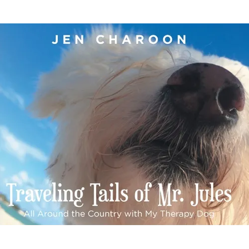 Traveling Tails of Mr. Jules: All Around the Country with My Therapy Dog - Hardcover