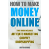 How to Make Money Online: 3 Manuscripts: Affiliate Marketing, Shopify-The Ultimate Beginner's Guide, Dropshipping- Lists of Dropship Vendors and - Paperback