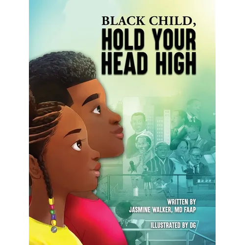 Black Child, Hold Your Head High: Empowering Book for Black Children that Celebrates a Rich Culture and History - Hardcover
