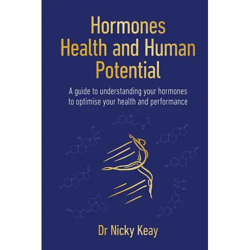Hormones, Health and Human Potential: A Guide to Understanding Your Hormones to Optimise Your Health and Performance - Paperback