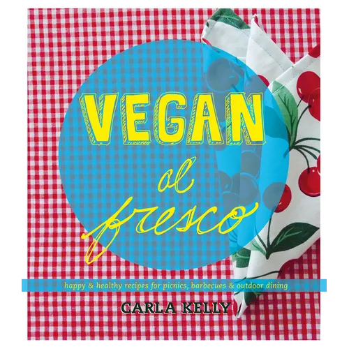 Vegan Al Fresco: Happy & Healthy Recipes for Picnics, Barbecues & Outdoor Dining - Paperback