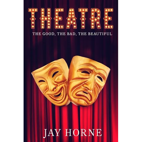 Theatre: The Good, The Bad, The Beautiful - Paperback