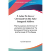 A Letter To Grover Cleveland On His False Inaugural Address: The Usurpations And Crimes Of Lawmakers And Judges And The Consequent Poverty, Ignorance - Hardcover