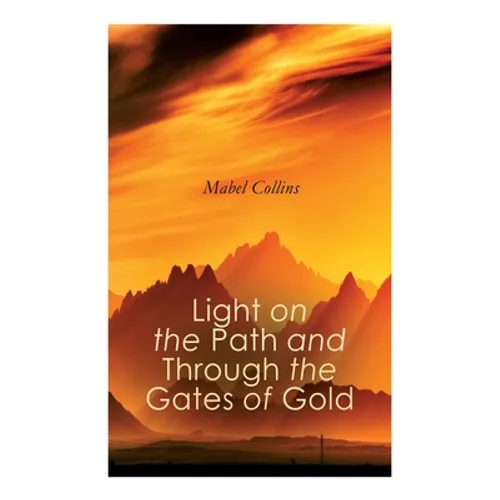 Light on the Path and Through the Gates of Gold: The Study of the Spiritual & Occult - Paperback