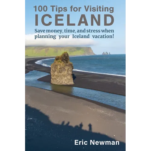 100 Tips for Visiting Iceland: Save Money, Time, and Stress When Planning Your Iceland Vacation! - Paperback