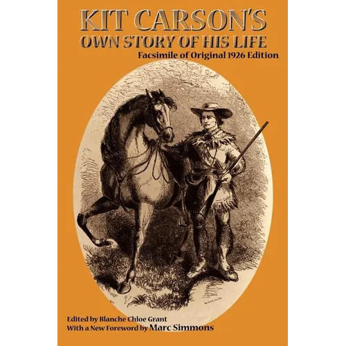 Kit Carson's Own Story of His Life: Facsimile of original 1926 edition - Paperback