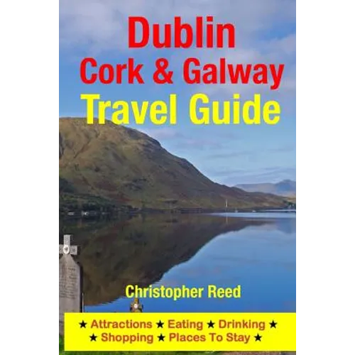 Dublin, Cork & Galway Travel Guide: Attractions, Eating, Drinking, Shopping & Places To Stay - Paperback