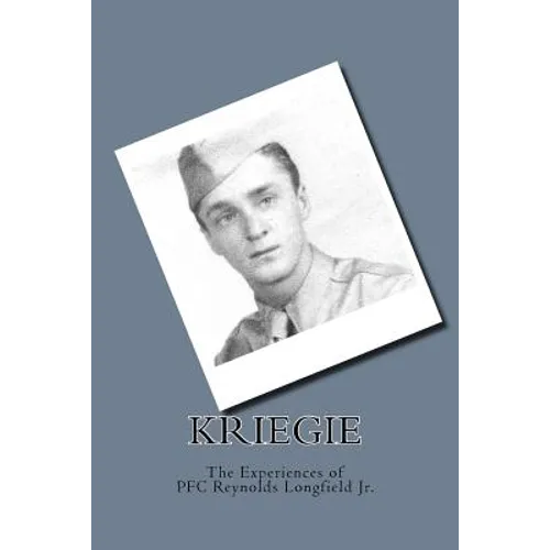 Kriegie: The Experiences of PFC Reynolds Longfield Jr. - Paperback