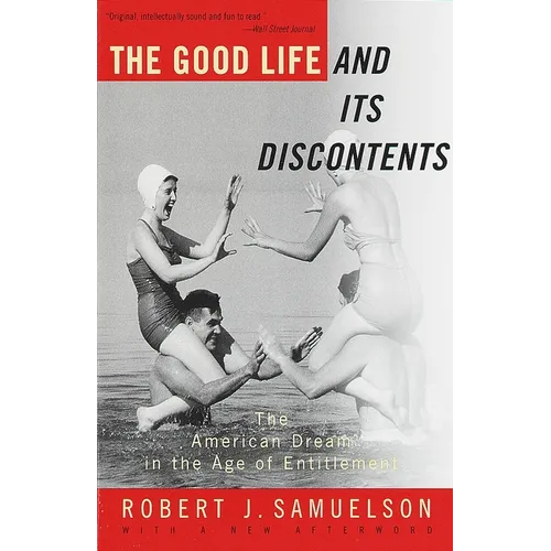 The Good Life and Its Discontents: The American Dream in the Age of Entitlement - Paperback