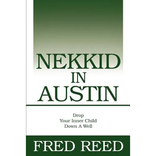 Nekkid In Austin: Drop Your Inner Child Down A Well - Paperback