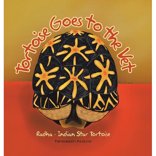 Tortoise Goes to the Vet: Radha - Indian Star Tortoise - Hardcover