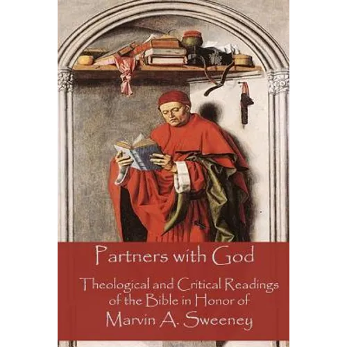 Partners with God: Theological and Critical Readings of the Bible in Honor of Marvin A. Sweeney - Paperback