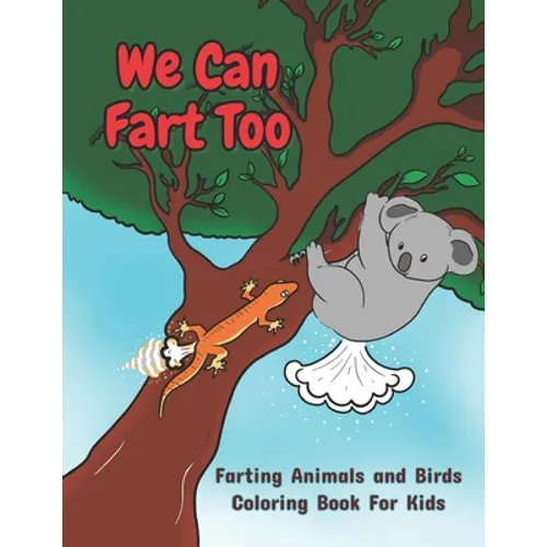 We Can Fart Too. Farting Animals and Birds Coloring Book for Kids.: A Farting Coloring Book for Children of All Ages. - Paperback